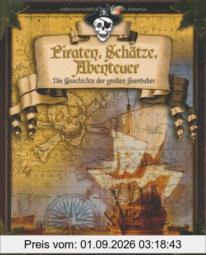 Piraten, Schätze, Abenteuer: Die Geschichte der großen Seeräuber