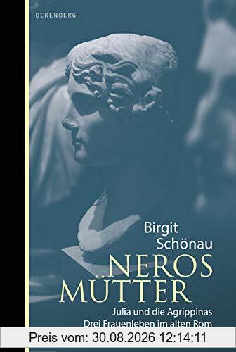 Neros Mütter: Julia und die Agrippinas