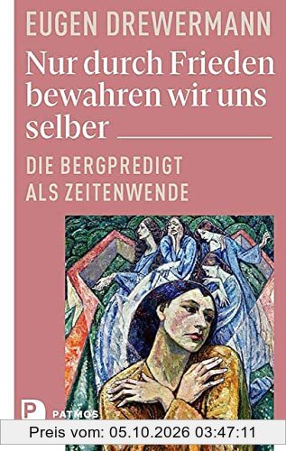 Nur durch Frieden bewahren wir uns selber: Die Bergpredigt als Zeitenwende