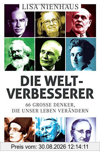 Die Weltverbesserer: 66 große Denker, die unser Leben verändern