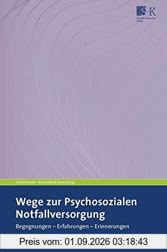 Wege zur Psychosozialen Notfallversorgung: Begegnungen – Erfahrungen – Erinnerungen