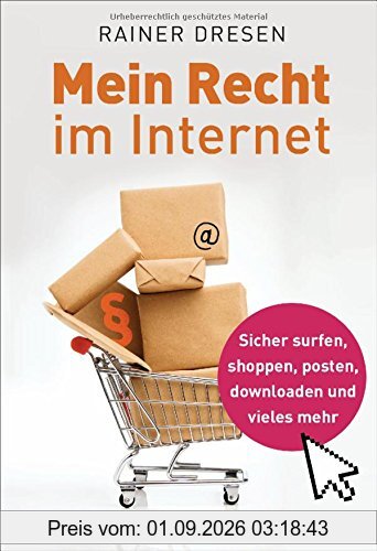 Mein Recht im Internet: Sicher surfen, shoppen, posten, downloaden und vieles mehr