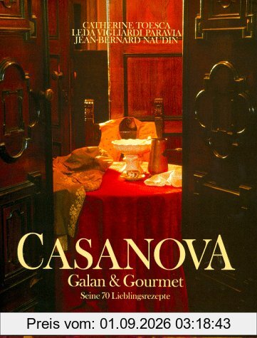 Casanova. Galan und Gourmet. Seine 70 Lieblingsrezepte