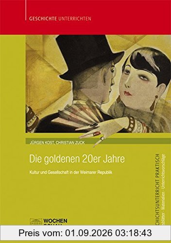 Die goldenen 20er Jahre: Kultur und Gesellschaft in der Weimarer Republik (Geschichtsunterricht praktisch)