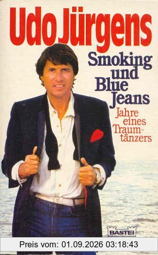 Smoking und Blue Jeans. Jahre eines Traumtänzers.