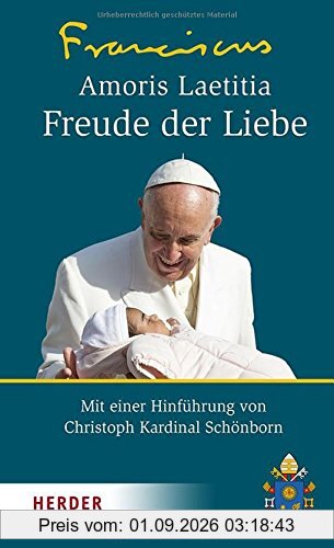 Amoris Laetitia - Freude der Liebe: Nachsynodales apostolisches Schreiben Amoris Laetitia über die Liebe in der Familie. Mit einer Hinführung von Christoph Kardinal Schönborn