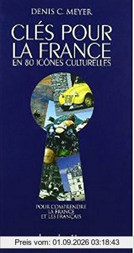 Clés pour la France en 80 icônes culturelles : pour comprendre la France et les Français