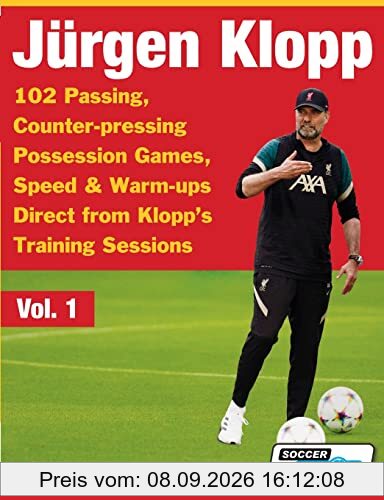 Jurgen Klopp - 102 Passing, Counter-pressing Possession Games, Speed & Warm-ups Direct from Klopp's Training Sessions (Volume)