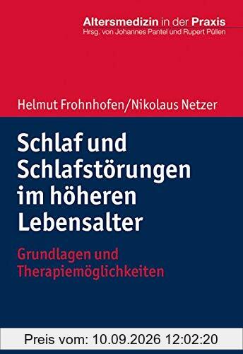 Schlaf und Schlafstörungen im höheren Lebensalter: Grundlagen und Therapiemöglichkeiten (Altersmedizin in der Praxis)