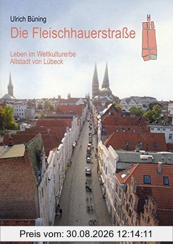 Die Fleischhauerstraße: Leben im Weltkulturerbe Altstadt von Lübeck
