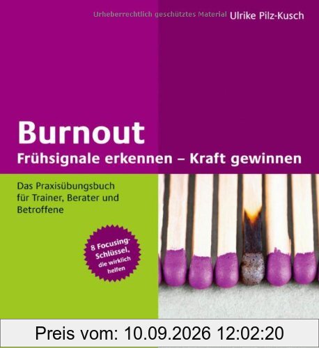Burnout: Frühsignale erkennen - Kraft gewinnen: Das Praxisübungsbuch für Trainer, Berater und Betroffene 8 Focusing-Schlüssel, die wirklich helfen (Beltz Weiterbildung)