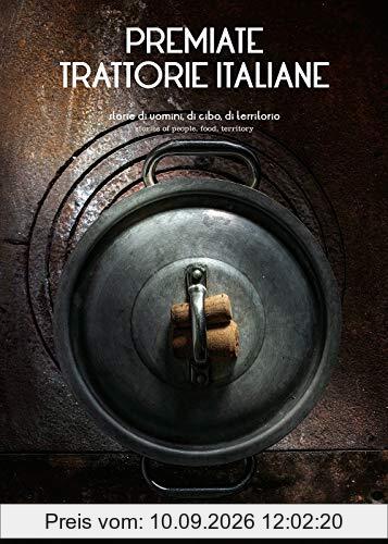 Premiate trattorie italiane. Storie di uomini, di cibo, di territorio. Ediz. italiana e inglese