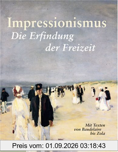 Impressionismus: Die Erfindung der Freizeit. Mit Texten von Baudelaire bis Zola