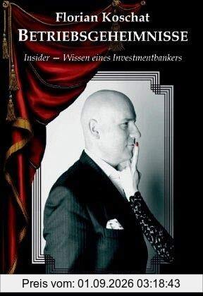 BETRIEBSGEHEIMNISSE: Insider - Wissen eines Investmentbankers