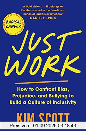 Just Work: How to Confront Bias, Prejudice and Bullying to Build a Culture of Inclusivity