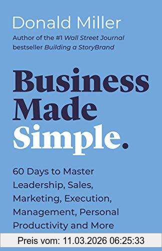Donald Miller Business Made Simple, 60 Days To Master Leadership, Sales, Marketing, Execution, Management, Personal Productivity And More