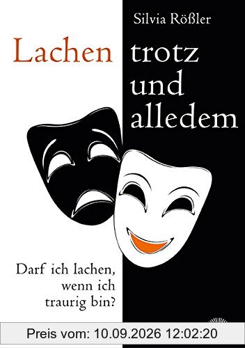 Lachen - trotz und alledem: Darf ich lachen, wenn ich traurig bin?
