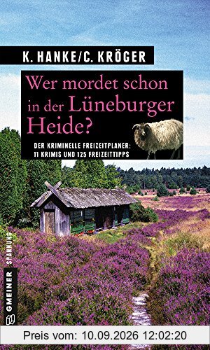 Wer mordet schon in der Lüneburger Heide?: 11 Krimis und 125 Freizeittipps