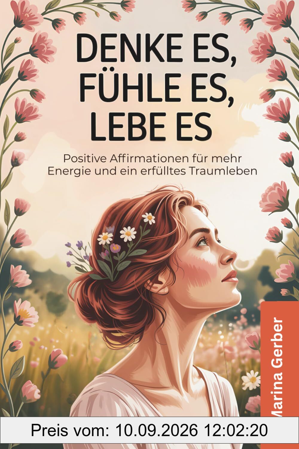 Denke es, fühle es, lebe es: 50 positive Affirmationen für mehr Energie und ein erfülltes Traumleben
