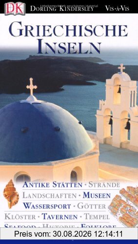 Vis a Vis Reiseführer Griechische Inseln: Antike Stätten, Strände, Landschaften, Museen, Wassersport, Götter, Klöster, Tavernen, Tempel, Seafood, Historie, Folklore
