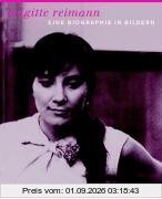 Brigitte Reimann: Eine Biographie in Bildern
