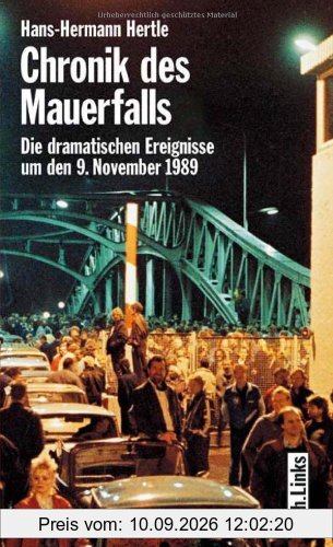 Chronik des Mauerfalls. Die dramatischen Ereignisse um den 9. November 1989