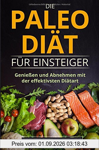 Die Paleo Diät für Einsteiger: Ohne Hunger schnell abnehmen Fit und Schlank Werden mit der effektivsten Diätart nur mit Fisch, Fleisch, Gemüse Glutenfrei und Laktosefrei (Diaet effektiv, Band 1)