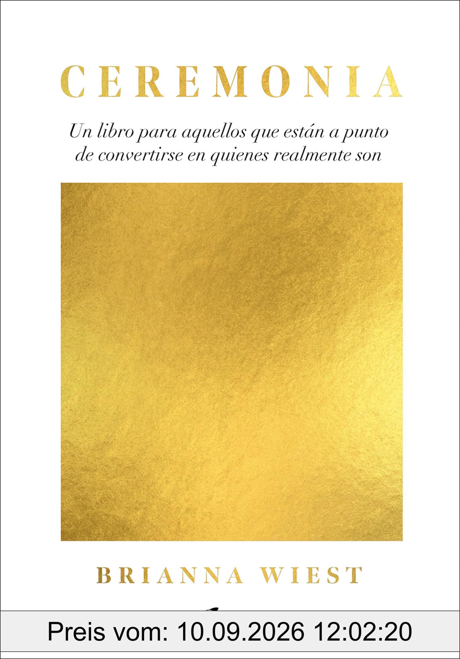 Ceremonia: Un libro para aquellos que están a punto de convertirse en quienes realmente son (Psicoemoción)