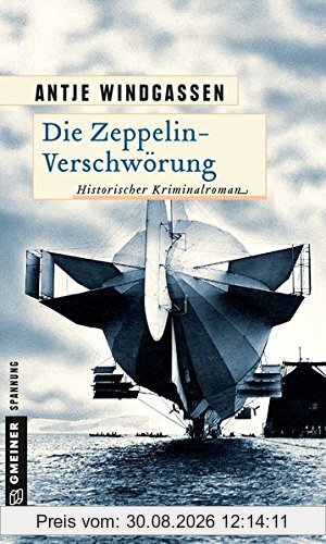Die Zeppelin-Verschwörung: Kriminalroman (Historische Romane im GMEINER-Verlag)