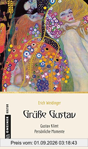 Grüße Gustav: Gustav Klimt - Persönliche Momente (Kultur erleben im GMEINER-Verlag)
