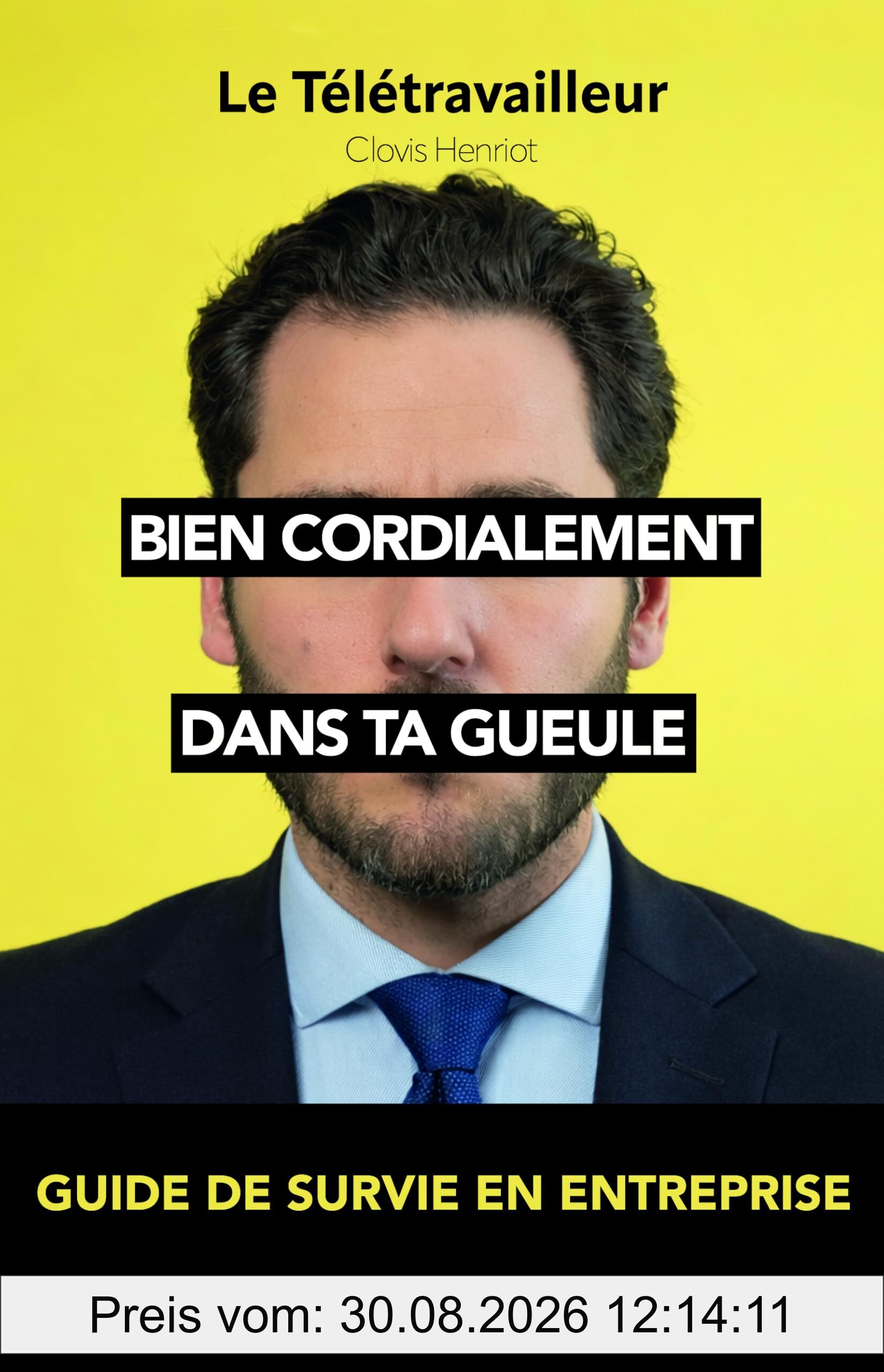 Bien cordialement dans ta gueule : guide de survie en entreprise