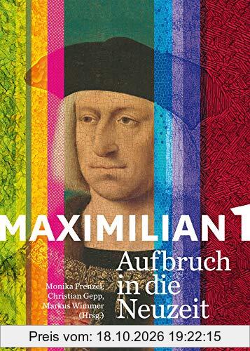 Maximilian I.: Aufbruch in die Neuzeit