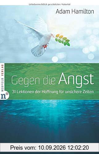 Gegen die Angst: 31 Lektionen der Hoffnung für unsichere Zeiten