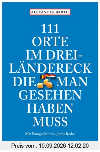 111 Orte im Dreiländereck, die man gesehen haben muss