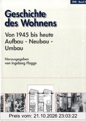 Geschichte des Wohnens, 5 Bde., Bd.5, 1945 bis heute, Aufbau, Neubau, Umbau