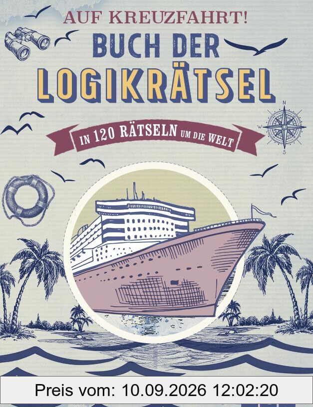 Auf Kreuzfahrt! Buch der Logikrätsel: In 120 Rätseln um die Welt