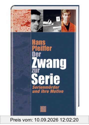 Der Zwang zur Serie. Serienmörder und ihre Motive