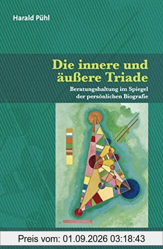 Die innere und äußere Triade: Beratungshaltung im Spiegel der persönlichen Biografie (Therapie & Beratung)