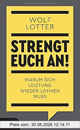 Strengt euch an!: Warum sich Leistung wieder lohnen muss