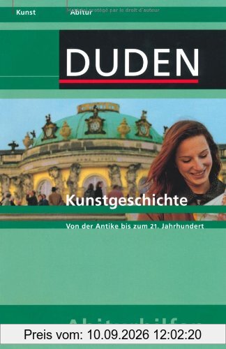 Kunstgeschichte: Von der Antike bis zum 21. Jahrhundert