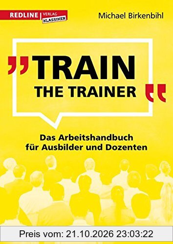 Train the Trainer: Das Arbeitshandbuch für Ausbilder und Dozenten