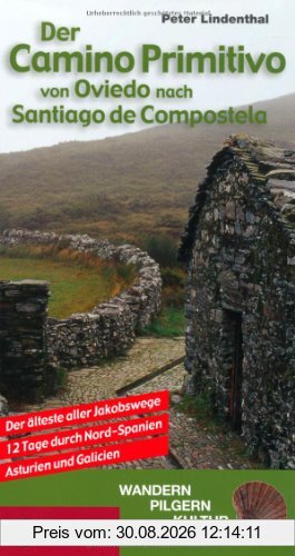 Der Camino Primitivo von Oviedo nach Santiago de Compostela: Der älteste aller Jakobswege. 12 Tage durch Nord-Spanien - Asturien und Galicien