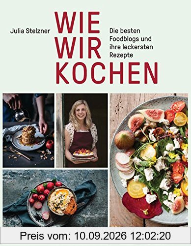 Wie wir kochen: Die besten Foodblogs und ihre leckersten Rezepte