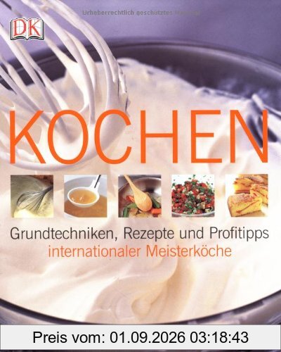 Kochen: Grundtechniken, Rezepte und Profitipps internationaler Meisterköche
