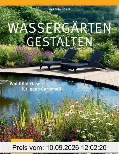 Wassergärten gestalten: Gestaltungsideen für jeden Standort (GU Große Gartenratgeber)