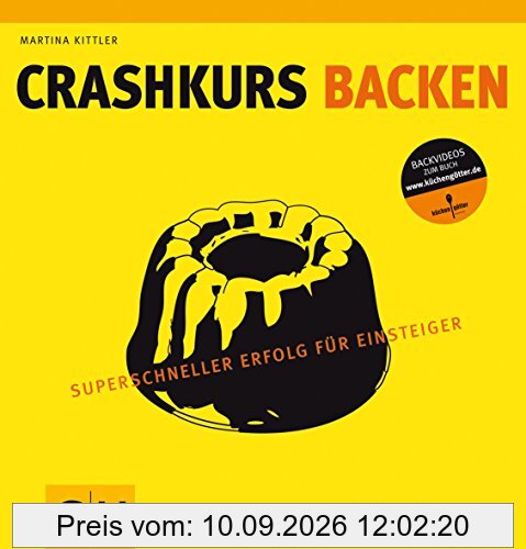 Crashkurs Backen: Superschneller Erfolg für Einsteiger (GU Autoren-Kochbücher)