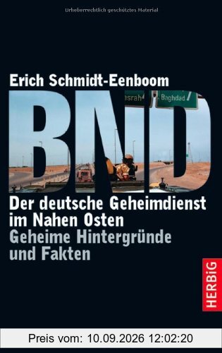 BND: Der deutsche Geheimdienst im Nahen Osten. Geheime Hintergründe und Fakten
