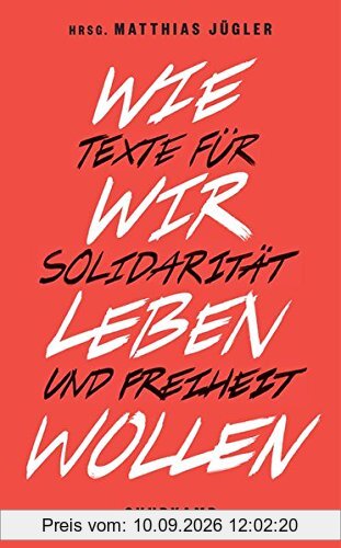Wie wir leben wollen: Texte für Solidarität und Freiheit (suhrkamp taschenbuch)