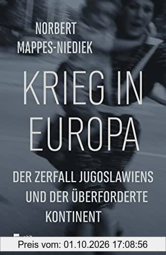 Krieg in Europa: Der Zerfall Jugoslawiens und der überforderte Kontinent