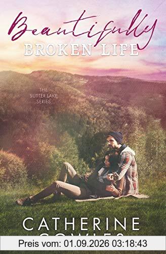 Beautifully Broken Life (The Sutter Lake Series, Band 2)